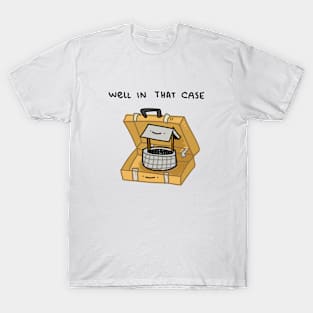 well in that case T-Shirt